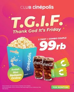 Promo Cinepolis TGIF 2 Tiket + Combo Couple Rp 99.000 untuk member Club Cinepolis