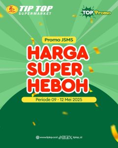 Promo Tip Top JSM Harga Super Heboh Periode `9 – 12 Mei 2025